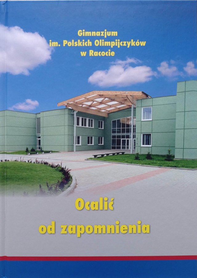 Książka „Ocalić od zapomnienia. Gimnazjum im. Polskich Olimpijczyków w Racocie” z autografem senatora Wojciecha Ziemniaka